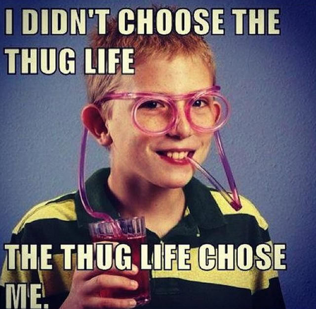 Thug life