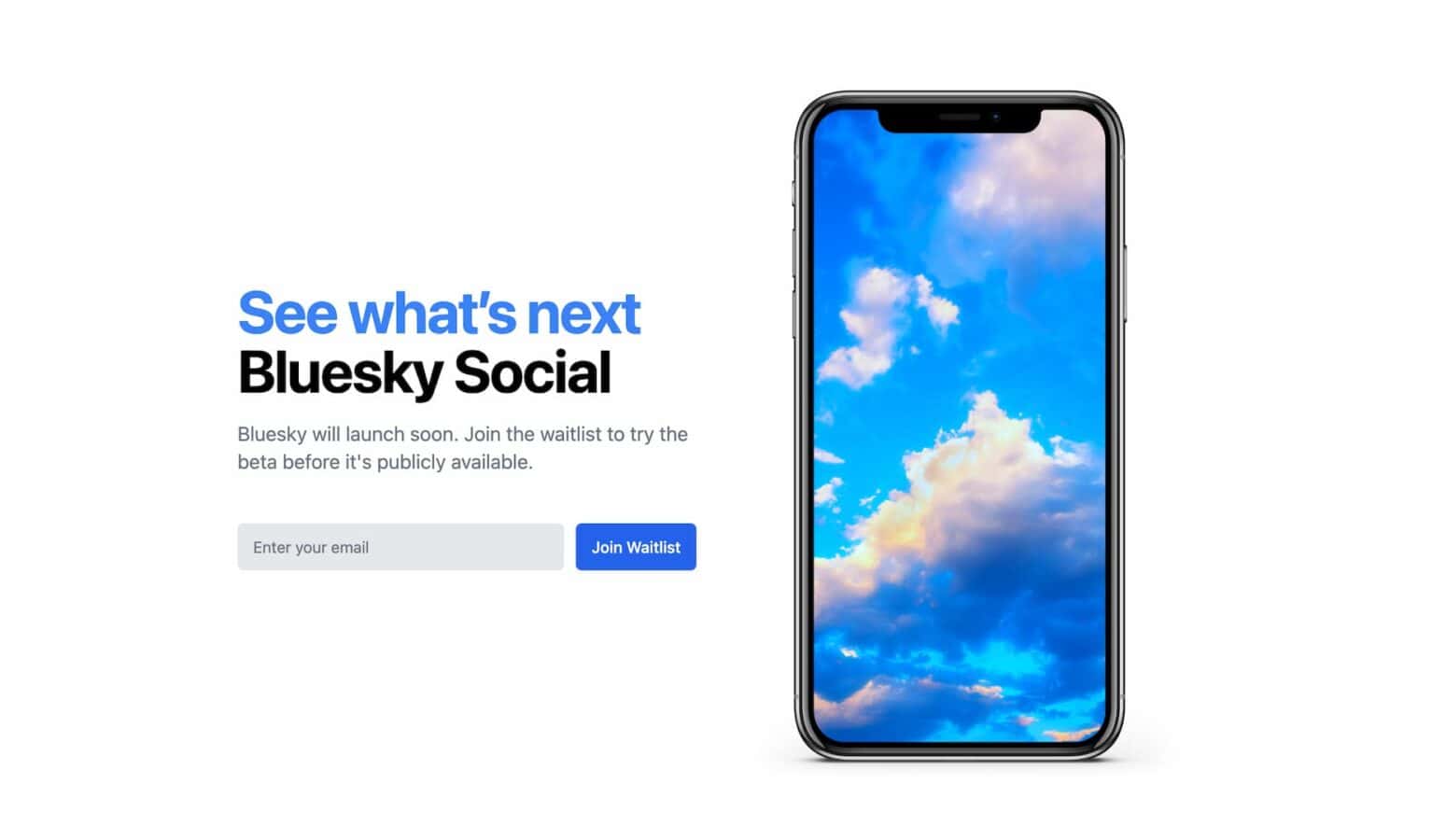 The image is prompting the viewer to join a waitlist to be able to try a beta version of the upcoming Bluesky Social platform before it is publicly available. Full Text: See what's next Bluesky Social Bluesky will launch soon. Join the waitlist to try the beta before it's publicly available. Enter your email Join Waitlist