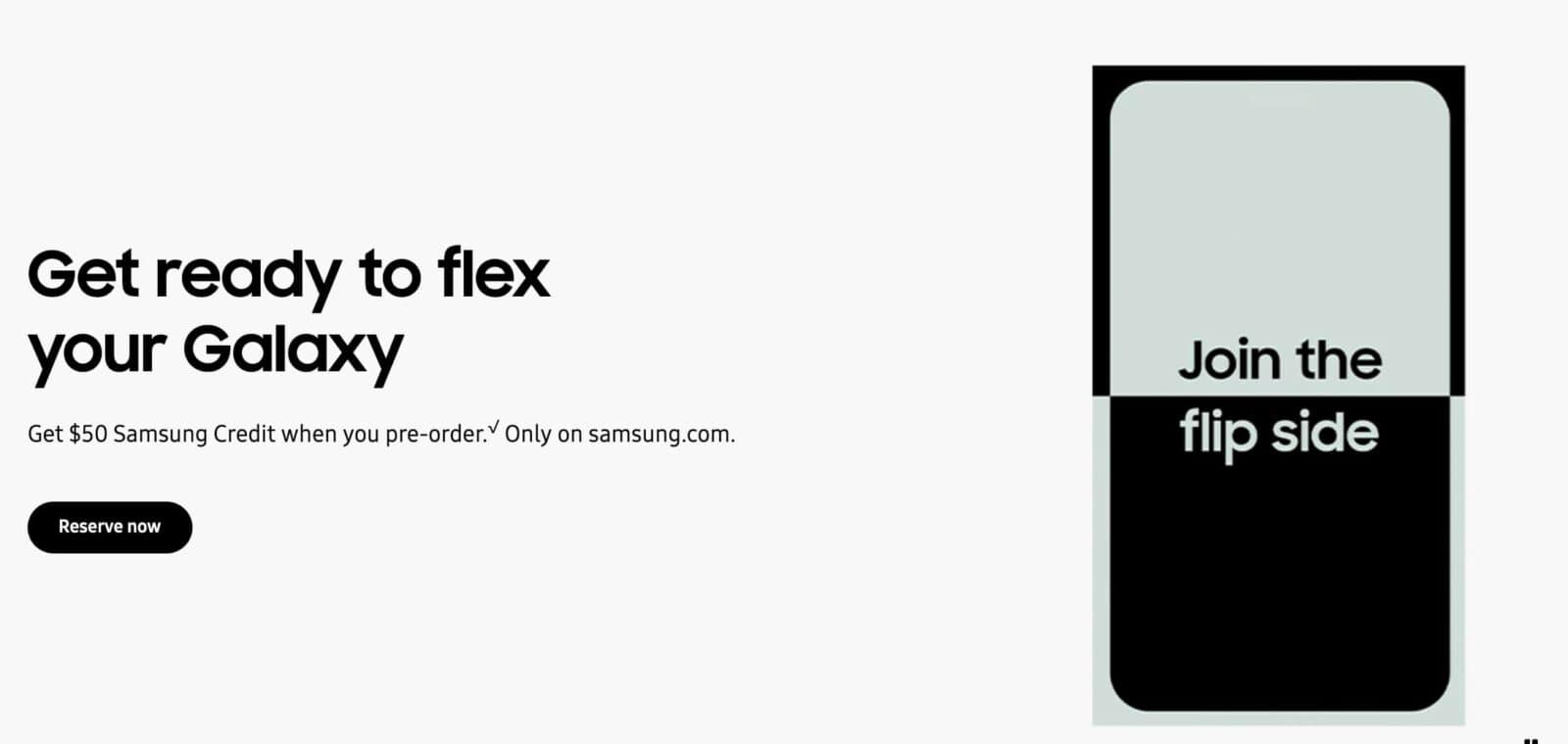 Galaxy unpacked: Customers can receive a $50 credit when they pre-order a Samsung Galaxy device on samsung.com. Full Text: Get ready to flex your Galaxy Join the Get $50 Samsung Credit when you pre-order. Only on samsung.com. flip side Reserve now