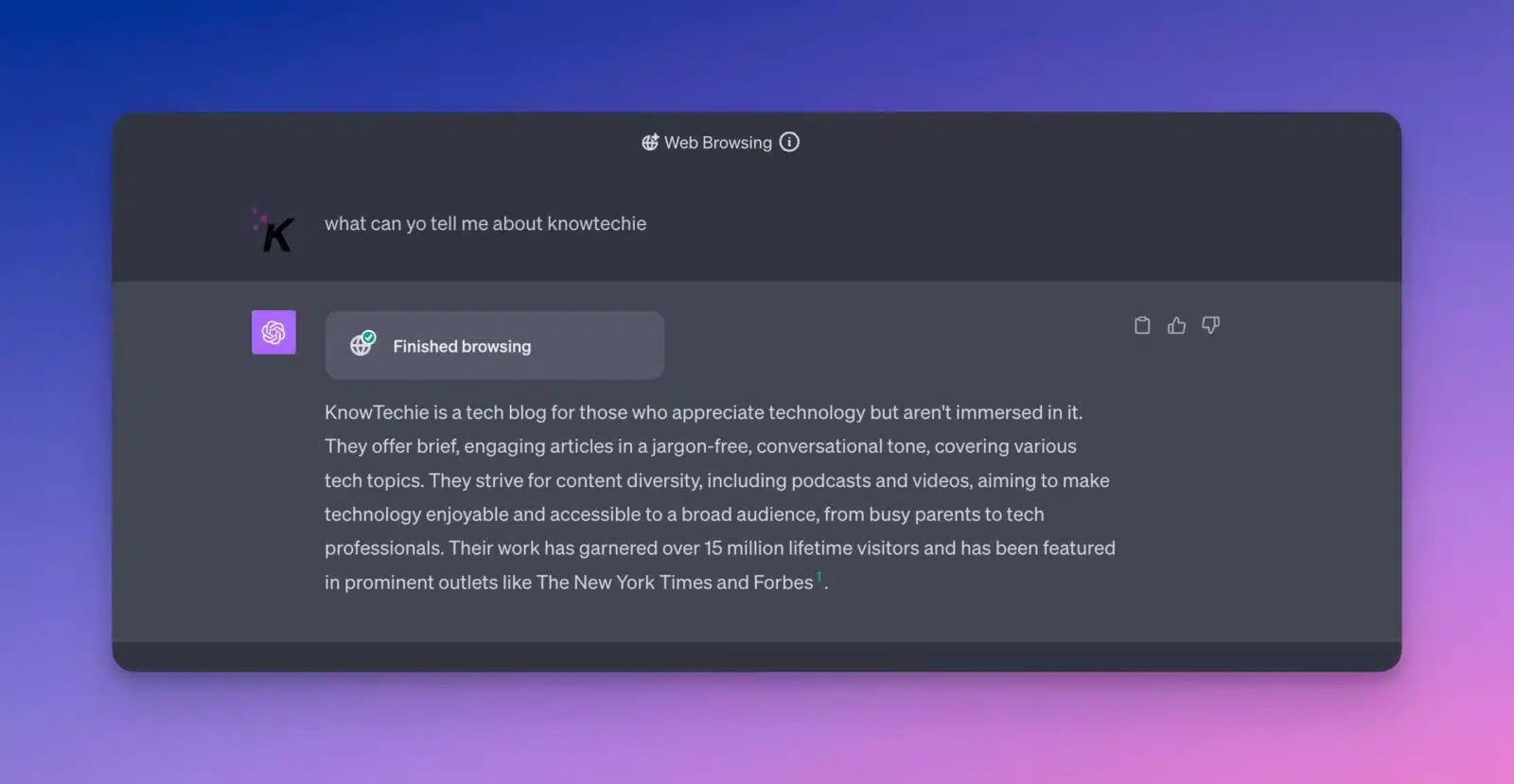 ChatGPT response to web browsing: KnowTechie is a tech blog that provides engaging content about various tech topics in a jargon-free, conversational tone to make technology enjoyable and accessible to a broad audience.
